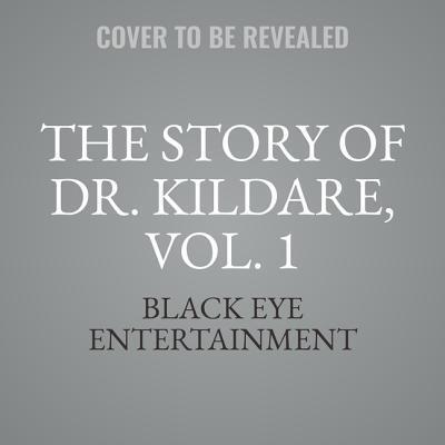 The Story of Dr. Kildare, Vol. 1 Lib/E