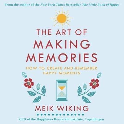 The Art of Making Memories Lib/E
