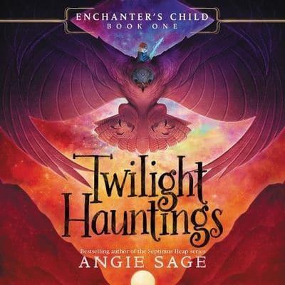 Enchanter's Child, Book One: Twilight Hauntings Lib/E