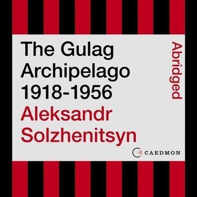 The Gulag Archipelago 1918-1956 Lib/E