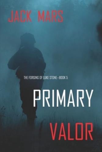 Primary Valor: The Forging of Luke Stone-Book #5
