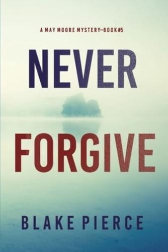 Never Forgive (A May Moore Suspense Thriller-Book 5)