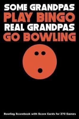 Some Grandpas Play Bingo Real Grandpas Go Bowling