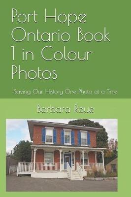 Port Hope Ontario Book 1 in Colour Photos