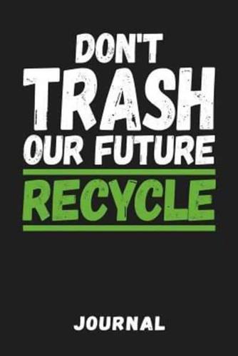 Don't Trash Our Future Recycle Journal