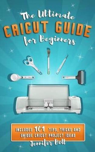 The Ultimate Cricut Guide for Beginners