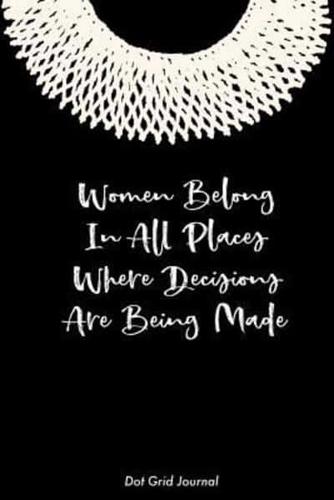 Women Belong In All Places Where Decisions Are Being Made Dot Grid Journal