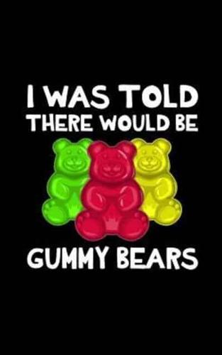 I Was Told There Would Be Gummy Bears