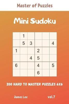 Master of Puzzles - Mini Sudoku 200 Hard to Master Puzzles 6X6 Vol.7