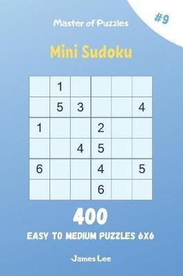 Master of Puzzles - Mini Sudoku 400 Easy to Medium Puzzles 6X6 Vol.9