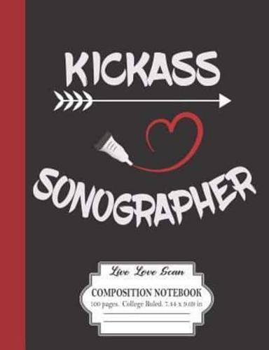 Kickass Sonographer Live Love Scan Composition Notebook 100 Pages College Ruled 7.44 X 9.69 In