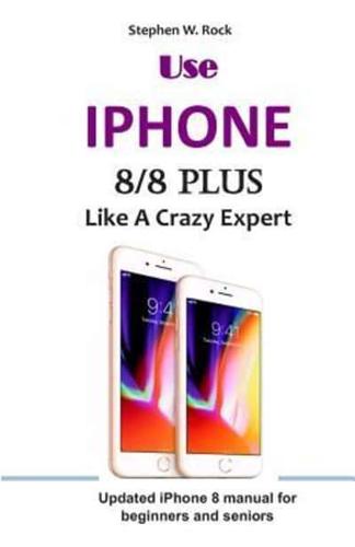 Use IPHONE 8/8 Plus Like A Crazy Expert