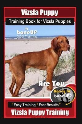 Vizsla Puppy Training Book for Vizsla Puppies By BoneUP DOG Training Are You Ready to Bone Up?
