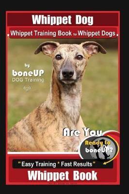 Whippet Dog, Whippet Training Book for Whippet Dogs By BoneUP DOG Training Are You Ready to Bone Up?
