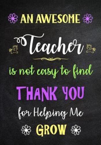 An Awesome Teacher Is Not Easy to Find - Thank You for Helping Me Grow