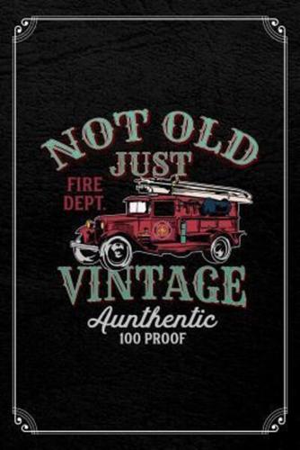 Not Old Just Fire Dept. Vintage Authentic 100 Proof