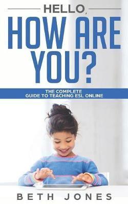 Hello! How Are You? A Complete Guide to Teaching ESL Online