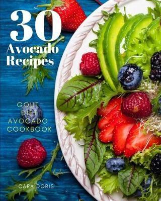 30 Avocado Recipes Gout Diet Avocado Cookbook