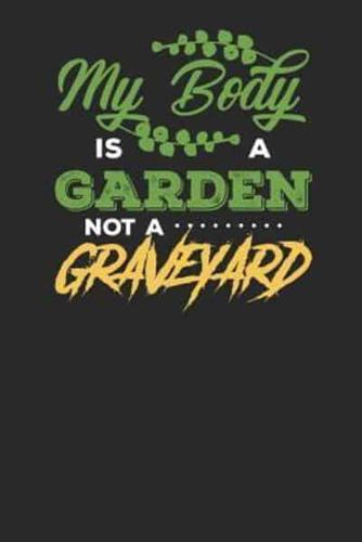 My Body Is a Garden Not a Graveyard