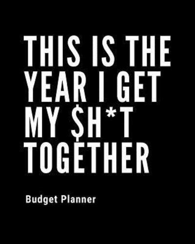 This Is The Year I Get My $H*t Together Budget Planner