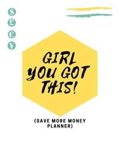 Girl You Got This! (Save More Money Planner)