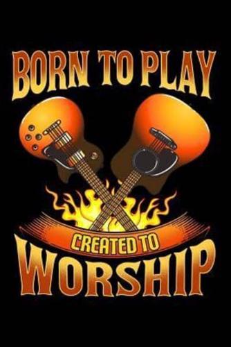 Born to Play Created to Worship