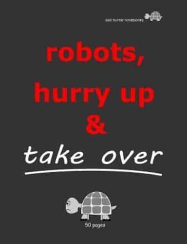 Sad Turtle Notebooks - Robots, Hurry Up & Take Over (50 Pages)