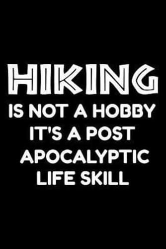 Hiking Is Not a Hobby It's a Post-Apocalyptic Life Skill