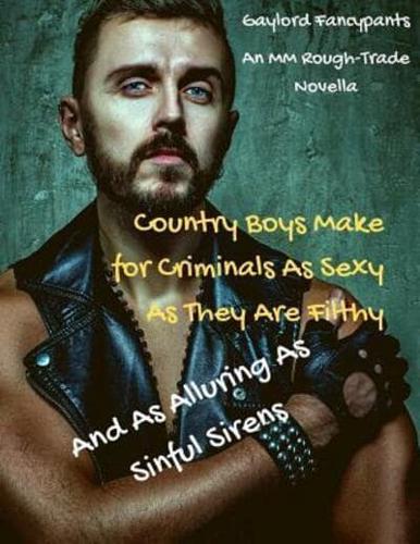 Country Boys Make for Criminals As Sexy As They Are Filthy, and As Alluring As Sinful Sirens