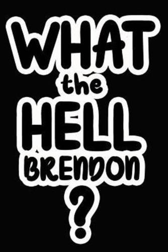 What the Hell Brendon?