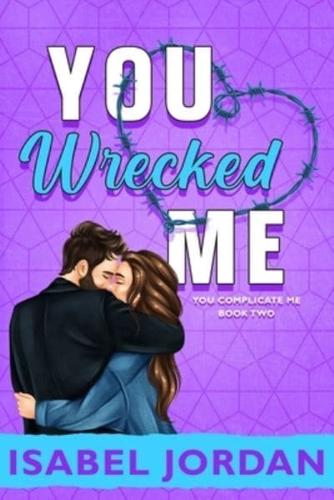 You Wrecked Me: (Snarky contemporary romantic comedy)