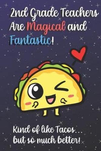 2nd Grade Teachers Are Magical and Fantastic! Kind of Like Tacos, But So Much Better!