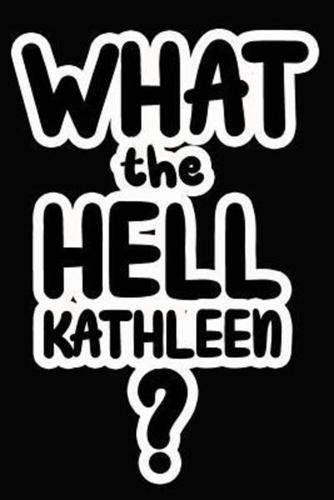 What the Hell Kathleen?