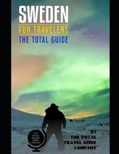SWEDEN FOR TRAVELERS. The Total Guide