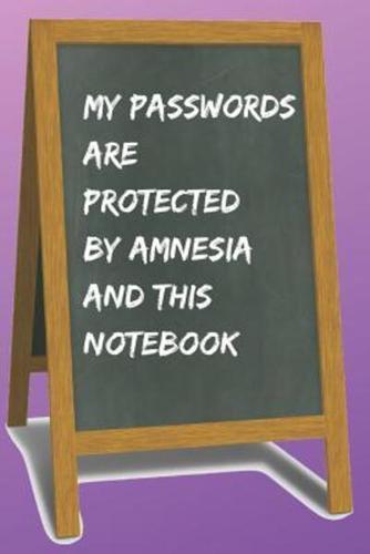 My Passwords Are Protected by Amnesia and This Blank Lined Notebook Journal