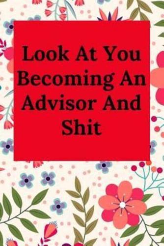 Look At You Becoming An Advisor And Shit