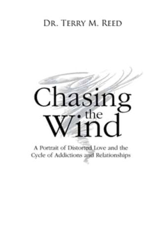 Chasing the Wind: A Portrait of Distorted Love and the Cycle of Addictions and Relationships