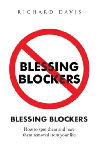 Blessing Blockers: How to Spot Them and Have Them Removed from Your Life