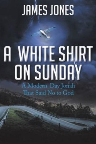 A White Shirt on Sunday: A Modern-Day Jonah... That Said No to God