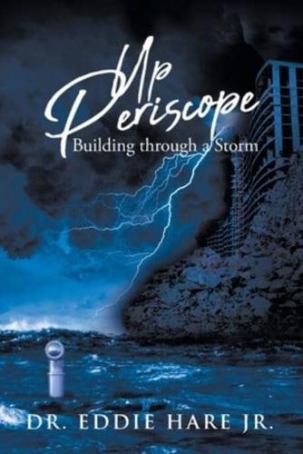 Up Periscope: Building through a Storm