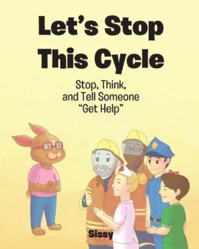 Let's Stop This Cycle: Stop, Think, and Tell Someone "Get Help"