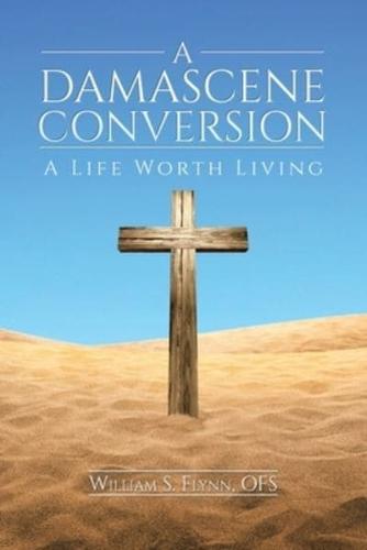 A Damascene Conversion: A Life Worth Living