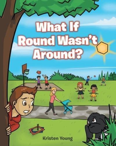 What If Round Wasn't Around?