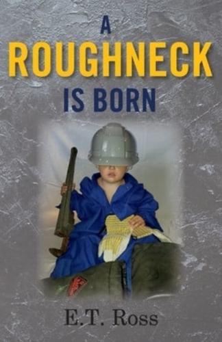 A Roughneck Is Born
