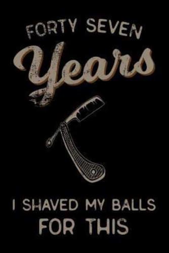 Forty Seven Years I Shaved My Balls For This