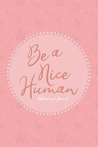 Be a Nice Human - Notebook and Journal