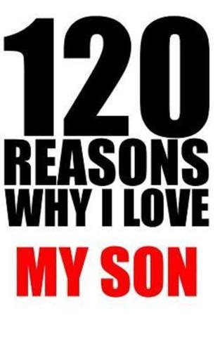 120 Reasons Why I Love My Son