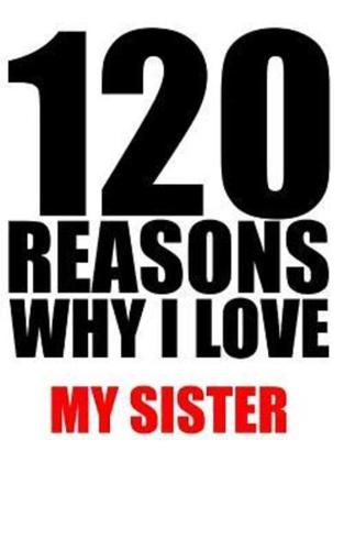 120 Reasons Why I Love My Sister