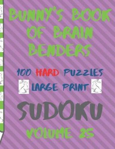 Bunnys Book of Brain Benders Volume 25 100 Hard Sudoku Puzzles Large Print