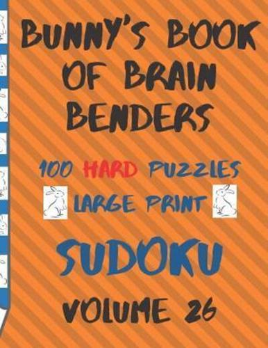 Bunnys Book of Brain Benders Volume 26 100 Hard Sudoku Puzzles Large Print